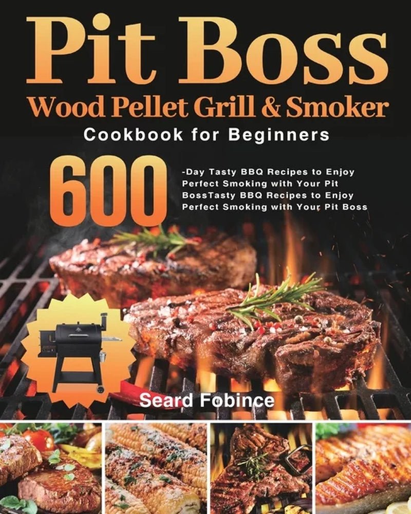 600 - Day BBQ Recipes for Pit Boss: Wood Pellet Grill Cookbook - Nourishment Tapestry