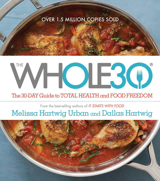 The Whole30: Transform Your Health - Food Freedom in 30 Days - Nourishment Tapestry