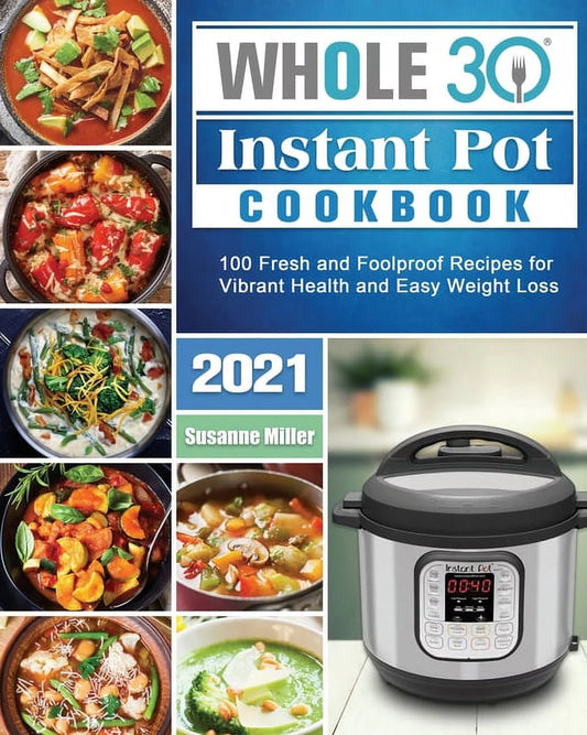 Whole 30 Instant Pot Cookbook 2021 Paperback - Best Recipes for Healthy Eating - Nourishment Tapestry